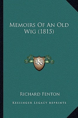 Memoirs Of An Old Wig (1815) by Fenton, Richard