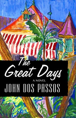 The Great Days by Dos Passos, John