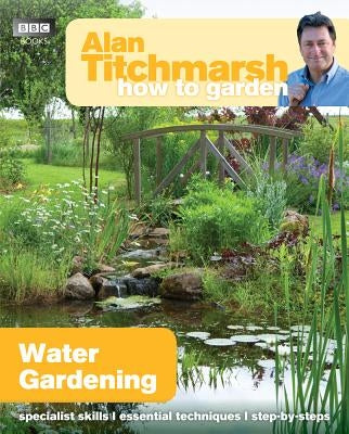 Alan Titchmarsh How to Garden: Water Gardening by Titchmarsh, Alan