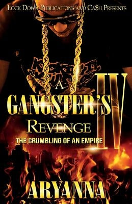 A Gangster's Revenge 4: The Crumbling of an Empire by Aryanna