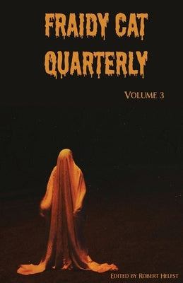 Fraidy Cat Quarterly: Volume 3 by Helfst, Robert