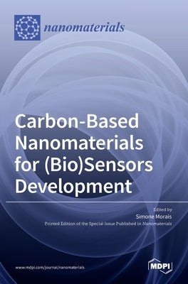 Carbon-Based Nanomaterials for (Bio)Sensors Development by Morais, Simone