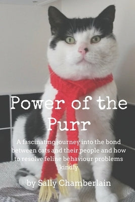 Power Of The Purr: A fascinating journey into the bond between cats and their people and how to resolve feline behaviour problems kindly by Chamberlain, Sally