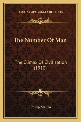 The Number Of Man: The Climax Of Civilization (1910) by Mauro, Philip