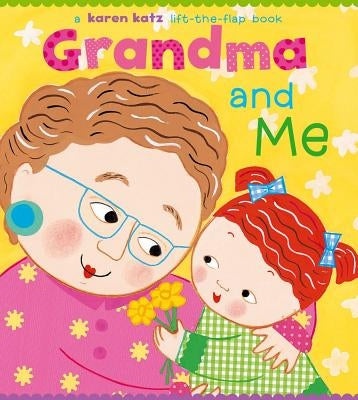 Grandma and Me: A Lift-The-Flap Book by Katz, Karen