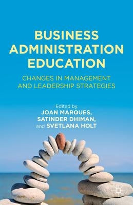 Business Administration Education: Changes in Management and Leadership Strategies by Marques, J.