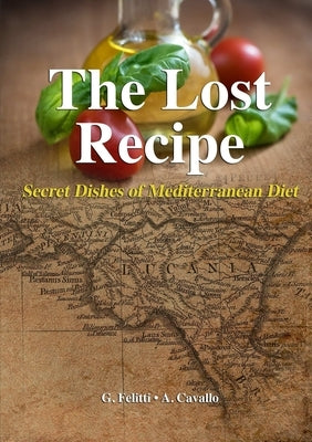 The Lost Recipe - Secret Dishes of Mediterranean Diet by Felitti, Giuseppe