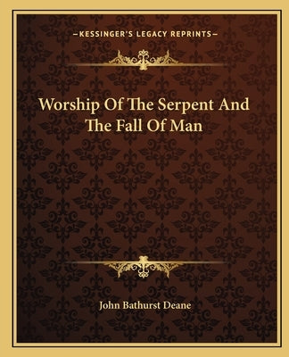 Worship of the Serpent and the Fall of Man by Deane, John Bathurst