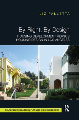 By-Right, By-Design: Housing Development Versus Housing Design in Los Angeles by Falletta, Liz