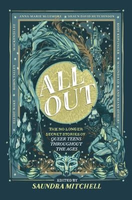 All Out: The No-Longer-Secret Stories of Queer Teens Throughout the Ages by Mitchell, Saundra