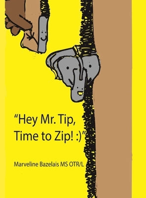 Hey Mr. Tip! Time to Zip! by Bazelais, Marveline