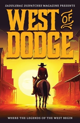 West of Dodge: Where the Legends of the West Begin by Doty, Dennis