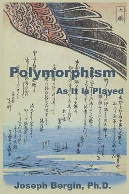 Polymorphism: As It Is Played by Bergin Phd, Joseph