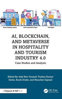 Ai, Blockchain, and Metaverse in Hospitality and Tourism Industry 4.0: Case Studies and Analysis by Youssef, Adel Ben