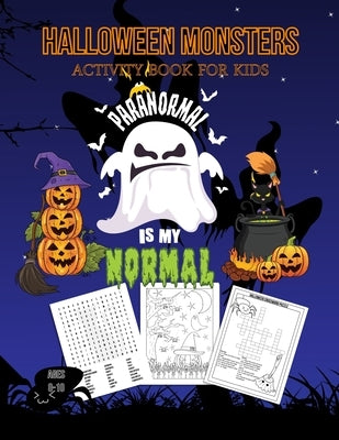 Halloween Monsters Activity Book For Kids Paranormal is my Normal: Halloween Fun Coloring for Ages 8 - 10 With Scary Creatures, Puzzles, Dot to Dot, T by Marky, Adam and