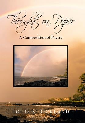 Thoughts on Paper: A Composition of Poetry by Strickland, Louis