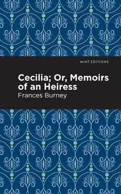 Cecilia; Or, Memoirs of an Heiress by Burney, Frances