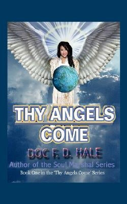 Thy Angels Come: Book One by Hale, Doc F. D.