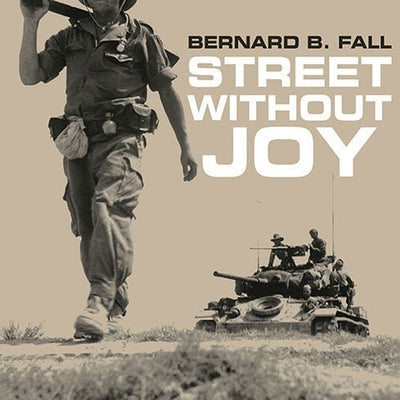 Street Without Joy: The French Debacle in Indochina by Fall, Bernard B.