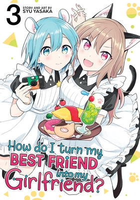 How Do I Turn My Best Friend Into My Girlfriend? Vol. 3 by Yasaka, Syu