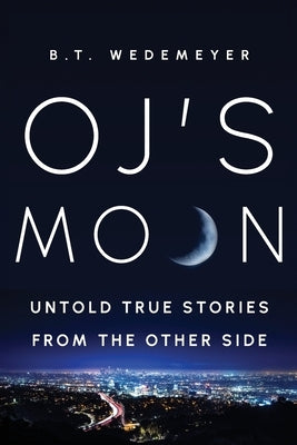 O.J.'s MOON: Untold True Stories from the Other Side by Wedemeyer, B. T.