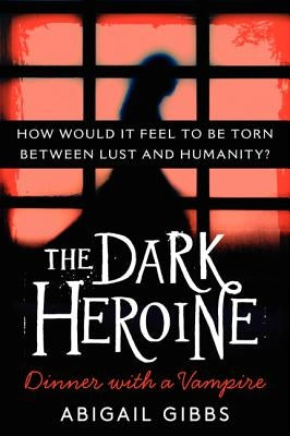 The Dark Heroine: Dinner with a Vampire by Gibbs, Abigail