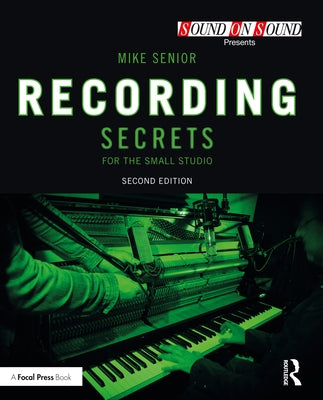 Recording Secrets for the Small Studio by Senior, Mike