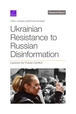 Ukrainian Resistance to Russian Disinformation: Lessons for Future Conflict by Helmus, Todd C.