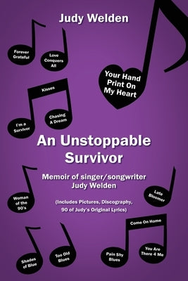 An Unstoppable Survivor: Memoir of singer/songwriter Judy Welden by Welden, Judy