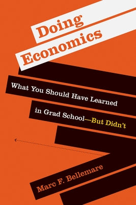 Doing Economics: What You Should Have Learned in Grad School--But Didn't by Bellemare, Marc F.