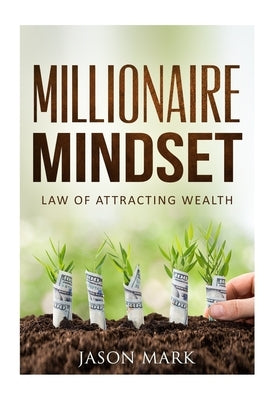 Millionaire Mindset: Law of Attracting Wealth by Mark, Jason