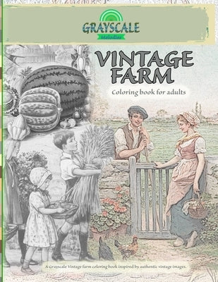 VINTAGE FARM Coloring Book For Adults. A Grayscale Vintage farm coloring book inspired by authentic vintage images: Coloring Book Art Therapy, Farm Co by Melodies, Grayscale