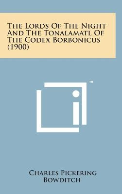 The Lords of the Night and the Tonalamatl of the Codex Borbonicus (1900) by Bowditch, Charles Pickering