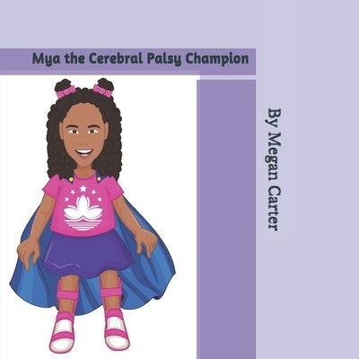 Mya the Cerebral Palsy Champion by Carter, Megan