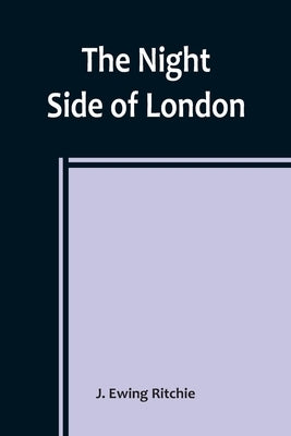 The Night Side of London by Ewing Ritchie, J.