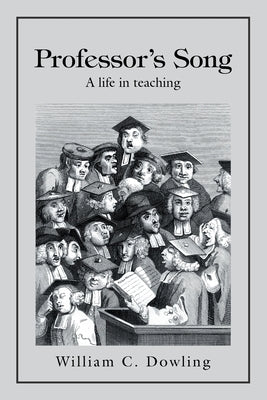 Professor's Song: A Life in Teaching by Dowling, William C.