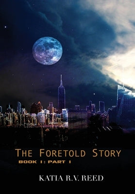 The Foretold Story Book 1: Part 1 by Reed, Katia R. V.