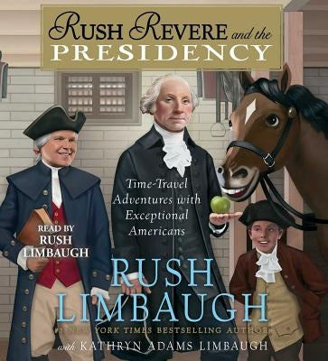 Rush Revere and the Presidency by Limbaugh, Rush