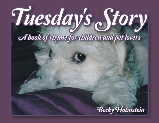 Tuesday's Story: A Book of Rhyme for Children and Pet Lovers by Hohnstein, Becky