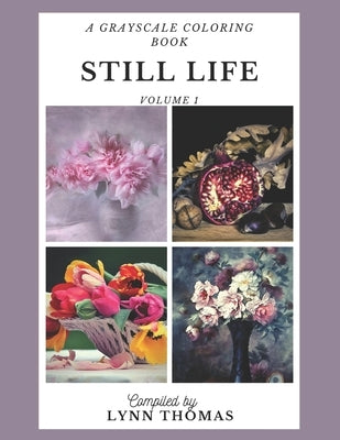 Still Life: A Grayscale Coloring Book by Thomas, Lynn Ellen