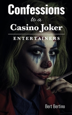 Confessions to a Casino Joker - Entertainers by Bertino, Bert