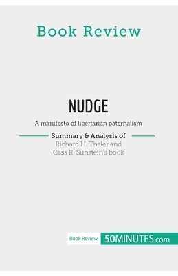 Book Review: Nudge by Richard H. Thaler and Cass R. Sunstein: A manifesto of libertarian paternalism by 50minutes