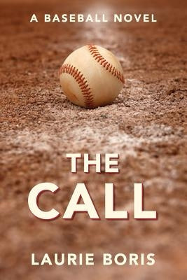 The Call: A Baseball Novel by Boris, Laurie