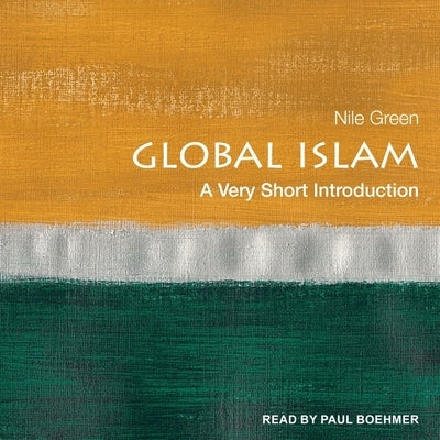 Global Islam: A Very Short Introduction by Green, Nile