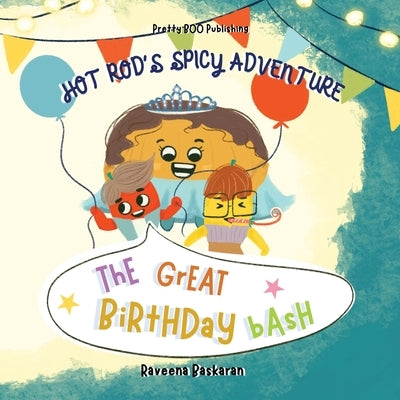 Hot Rods Spicy Adventure - The Great Birthday Bash: A Funny Picture Book Series of Veggie Adventures by Baskaran, Raveena