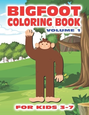 Bigfoot Coloring Book for Kids Ages 3-7 Volume 1: Fun Sasquatch Coloring Pages for Kids with 30 Squatchy Designs of Grassman and Skunkape in the Woods by Publishing, Bayberry Forest