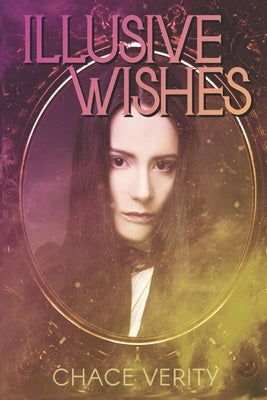 Illusive Wishes: A Dark Fairy Tale Romance by Verity, Chace