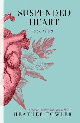 Suspended Heart: Stories by Fowler, Heather