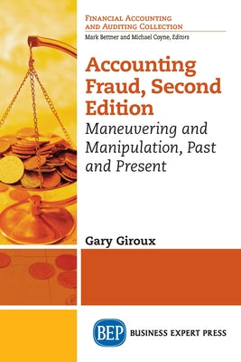 Accounting Fraud, Second Edition: Maneuvering and Manipulation, Past and Present by Giroux, Gary