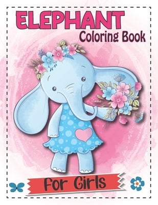 Elephant Coloring Book For Girls: The Really Best Relaxing Elephant Coloring Book For Cute Girls by Books, Royals